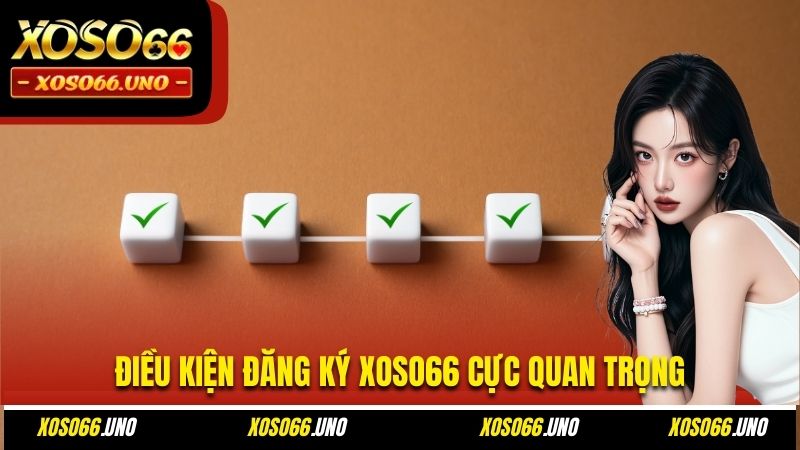 Điều kiện đăng ký XOSO66 cực quan trọng