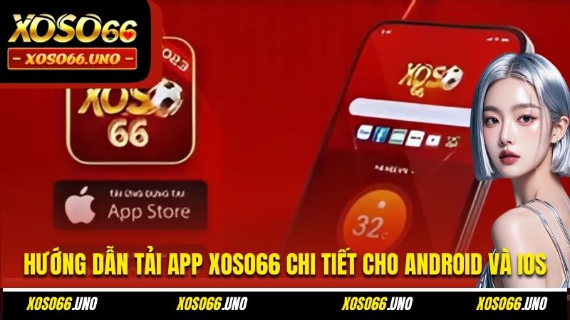 Hướng dẫn tải app XOSO66 chi tiết cho Android và iOS